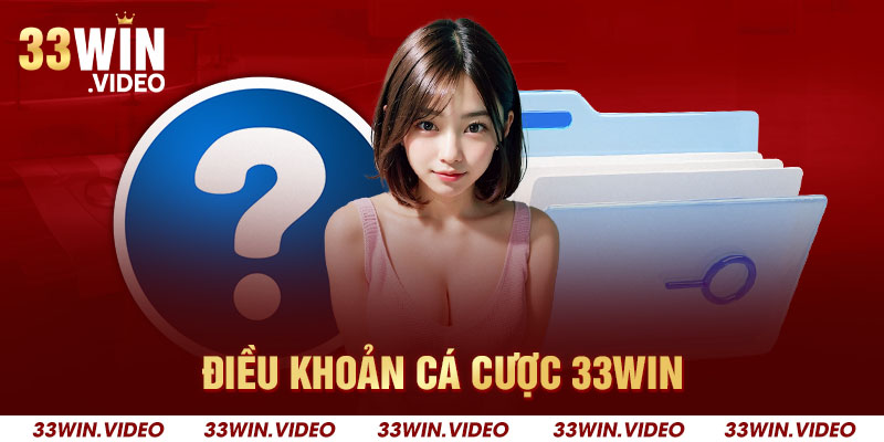 Điều Khoản Cá Cược 33win - Cán Cân Công Bằng Cho Thành Viên