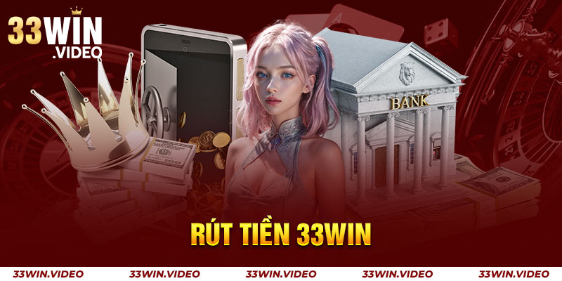 Hướng Dẫn 4 Bước Rút Tiền 33win Nhanh Chóng, An Toàn