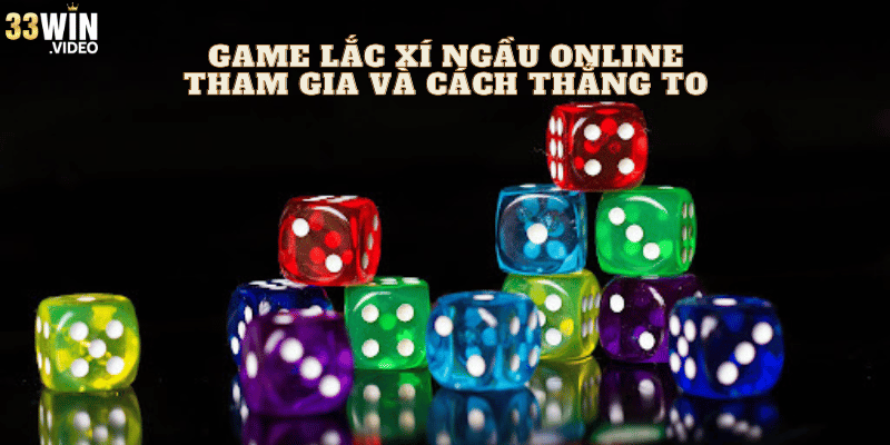 Game Lắc Xí Ngầu Online: Tham Gia Và Cách Thắng To